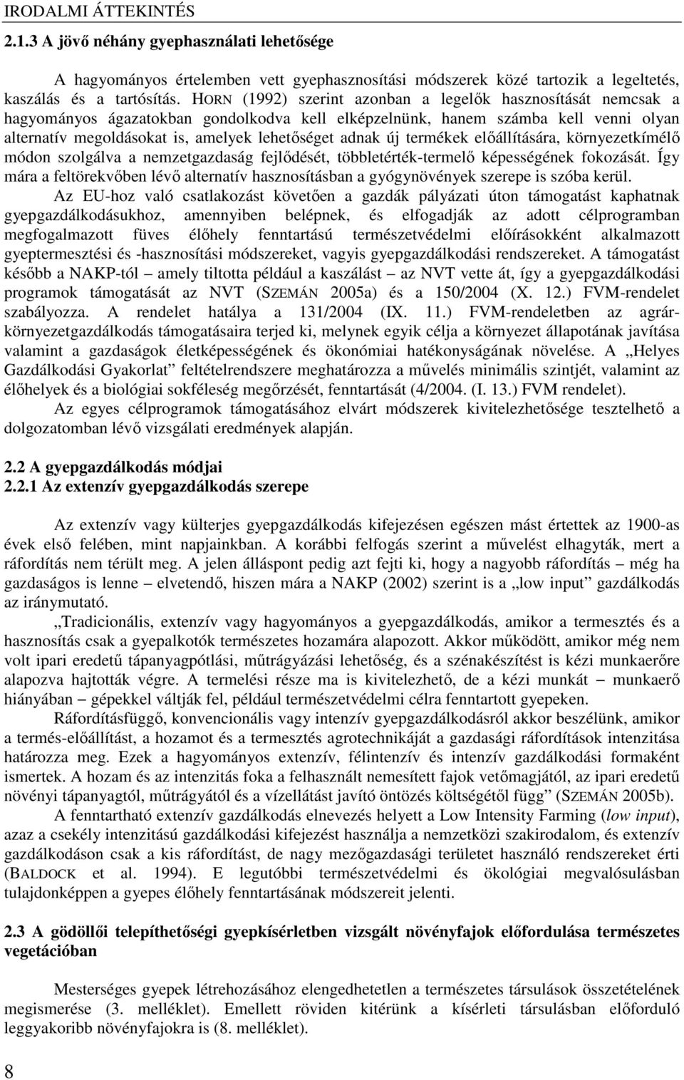 adnak új termékek előállítására, környezetkímélő módon szolgálva a nemzetgazdaság fejlődését, többletérték-termelő képességének fokozását.