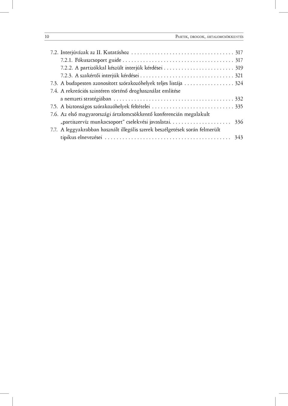 7.4. A rekreációs szintéren történő droghasználat említése a nemzeti stratégiában......................................... 332 7.5. A biztonságos szórakozóhelyek feltételei............................ 335 7.