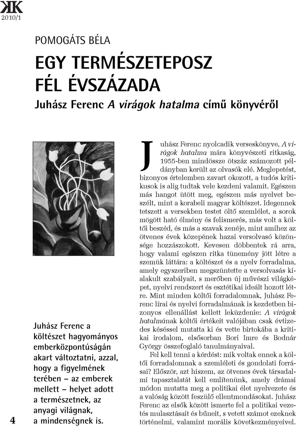 J uhász Ferenc nyolcadik verseskönyve, A virágok hatalma mára könyvészeti ritkaság, 1955-ben mindössze ötszáz számozott példányban került az olvasók elé.