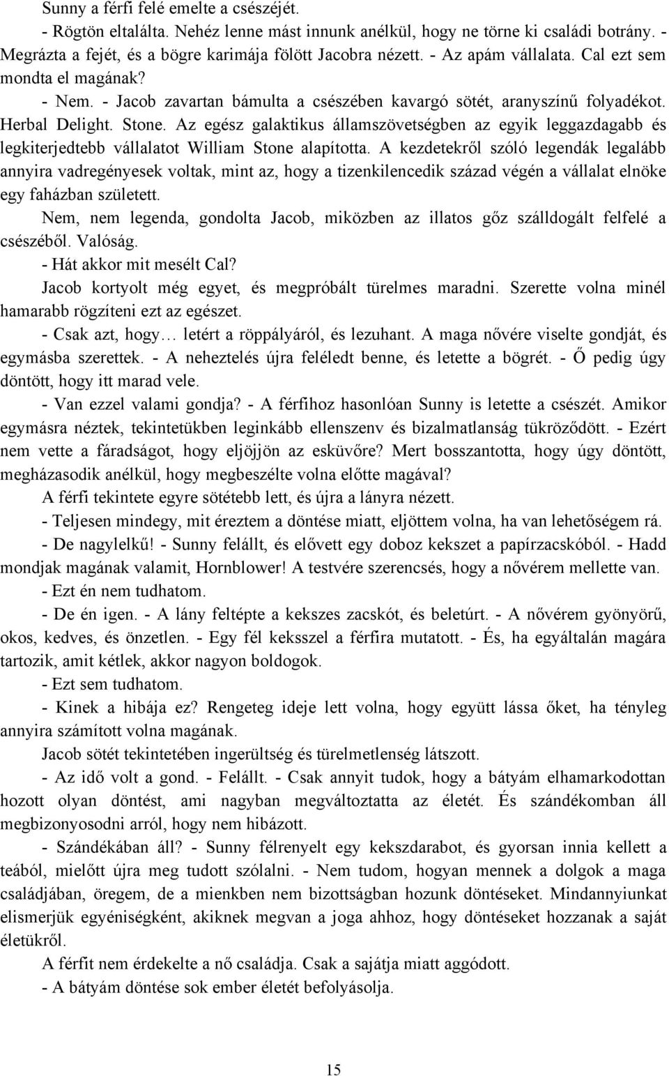 Az egész galaktikus államszövetségben az egyik leggazdagabb és legkiterjedtebb vállalatot William Stone alapította.