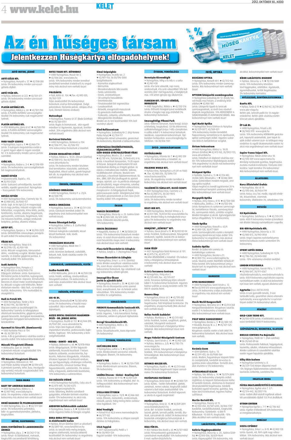 Nyíregyháza, Rákóczi u. 0. /0-00 Leírás: A PLATÁN AUTÓHÁZ szervizszolgáltatásaiból % kedvezmény csak magánszemélyeknek. PLATÁN AUTÓHÁZ Kft. 00 Mátészalka, Jármi út.