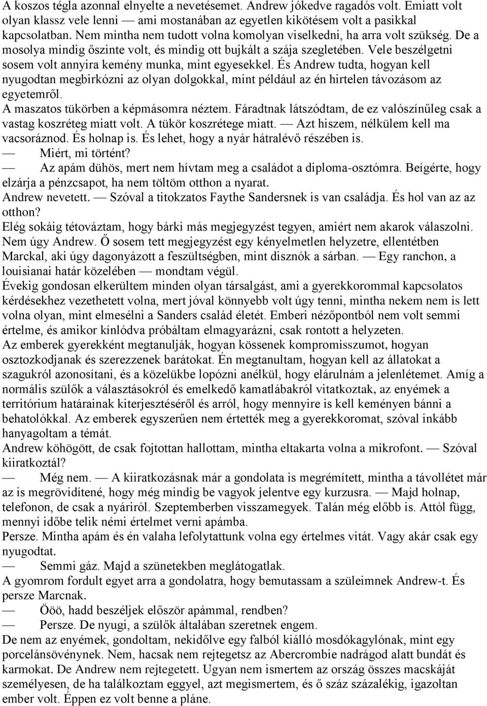 Vele beszélgetni sosem volt annyira kemény munka, mint egyesekkel. És Andrew tudta, hogyan kell nyugodtan megbirkózni az olyan dolgokkal, mint például az én hirtelen távozásom az egyetemről.