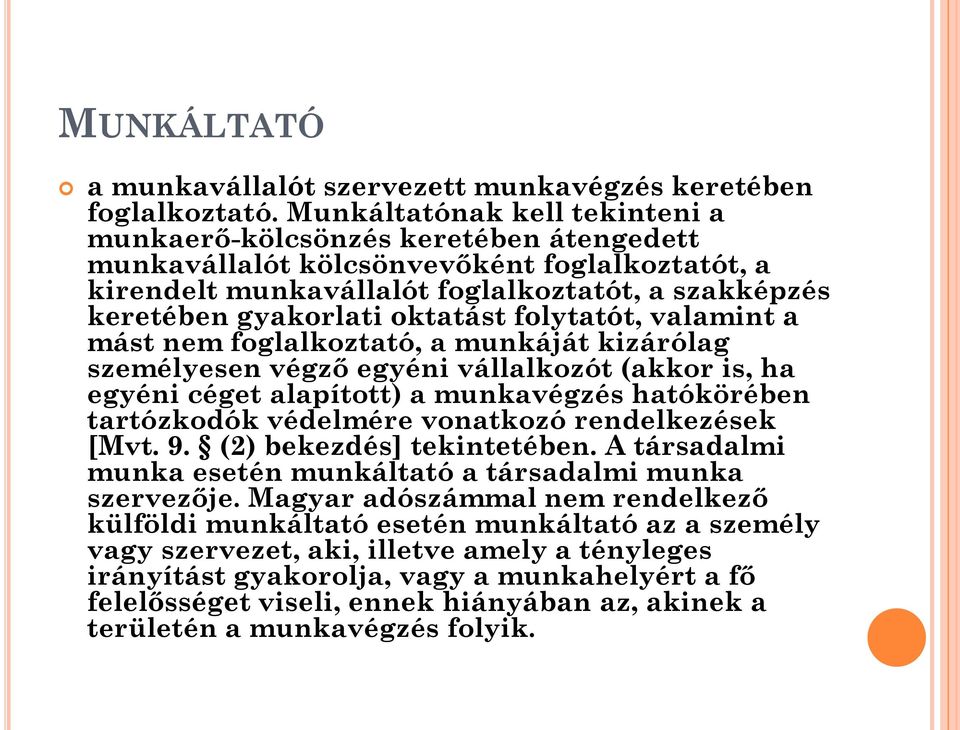 oktatást folytatót, valamint a mást nem foglalkoztató, a munkáját kizárólag személyesen végző egyéni vállalkozót (akkor is, ha egyéni céget alapított) a munkavégzés hatókörében tartózkodók védelmére