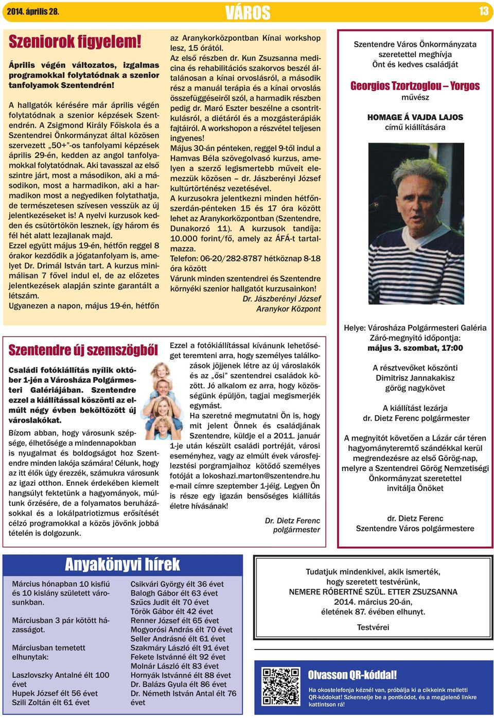 A Zsigmond Király Főiskola és a Szentendrei Önkormányzat által közösen szervezett 50+ -os tanfolyami képzések április 29-én, kedden az angol tanfolyamokkal folytatódnak.