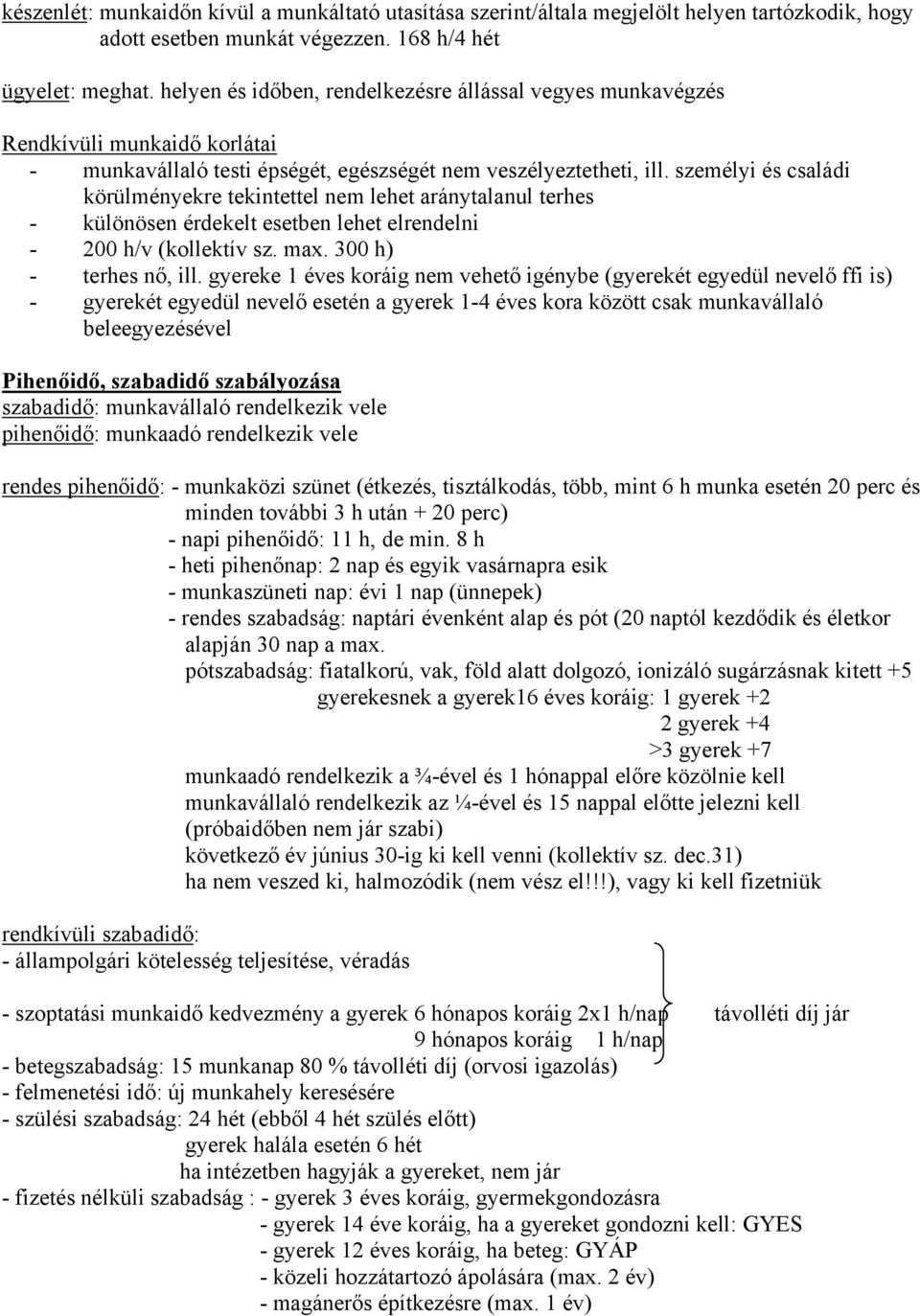 személyi és családi körülményekre tekintettel nem lehet aránytalanul terhes - különösen érdekelt esetben lehet elrendelni - 200 h/v (kollektív sz. max. 300 h) - terhes nő, ill.