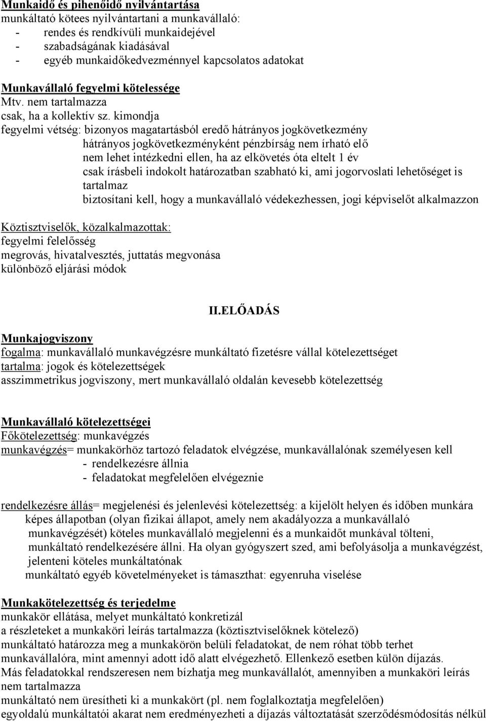 kimondja fegyelmi vétség: bizonyos magatartásból eredő hátrányos jogkövetkezmény hátrányos jogkövetkezményként pénzbírság nem írható elő nem lehet intézkedni ellen, ha az elkövetés óta eltelt 1 év