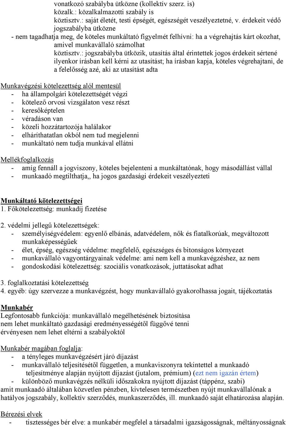 : jogszabályba ütközik, utasítás által érintettek jogos érdekeit sértené ilyenkor írásban kell kérni az utasítást; ha írásban kapja, köteles végrehajtani, de a felelősség azé, aki az utasítást adta