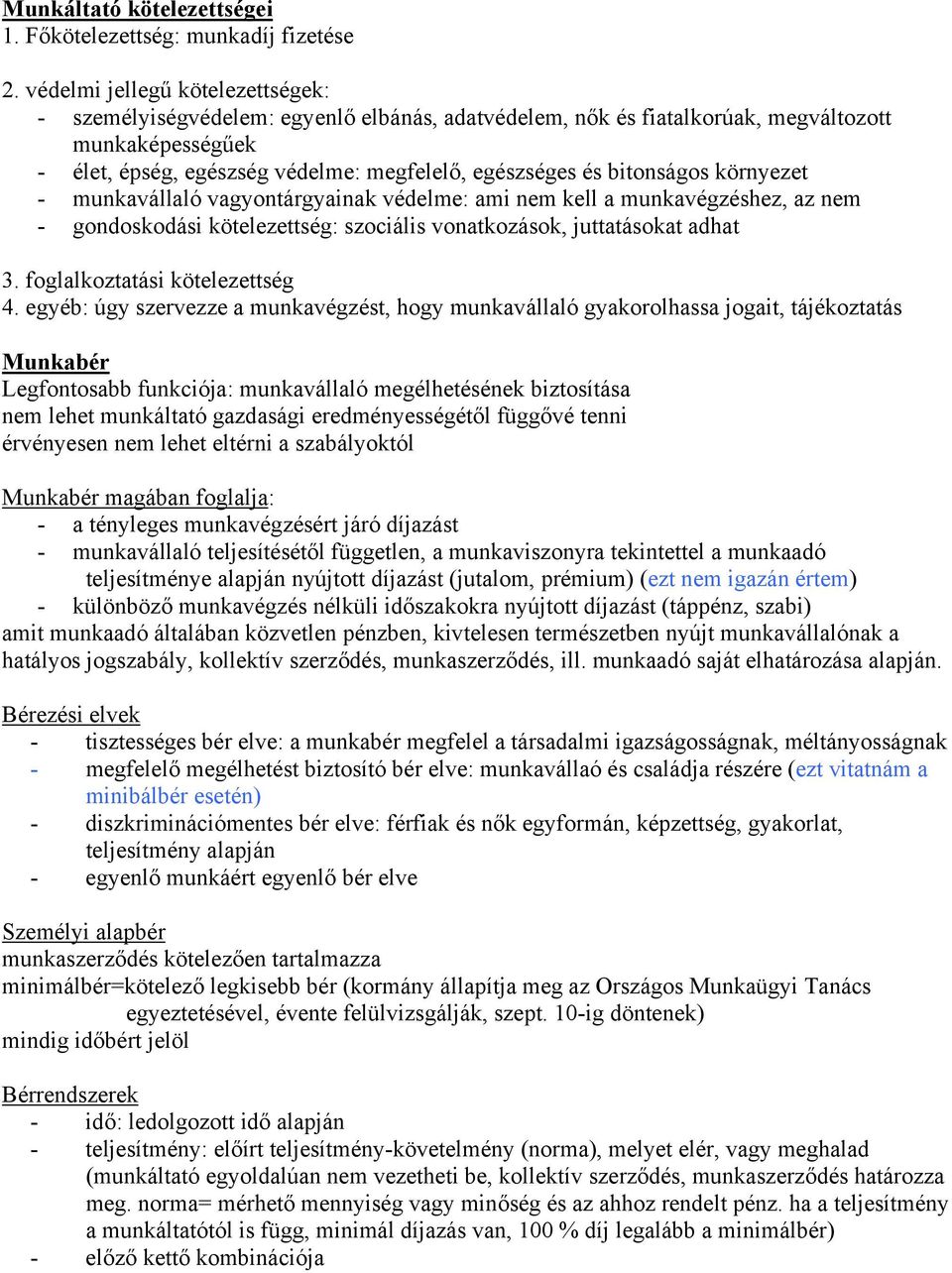 bitonságos környezet - munkavállaló vagyontárgyainak védelme: ami nem kell a munkavégzéshez, az nem - gondoskodási kötelezettség: szociális vonatkozások, juttatásokat adhat 3.