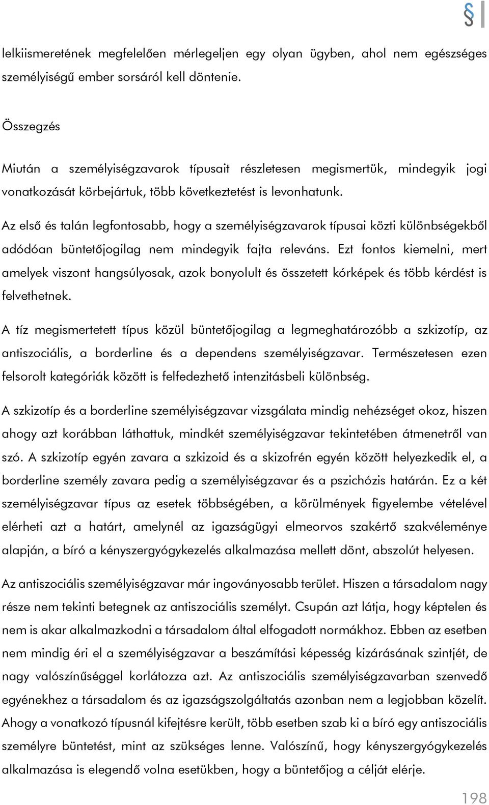 Az első és talán legfontosabb, hogy a személyiségzavarok típusai közti különbségekből adódóan büntetőjogilag nem mindegyik fajta releváns.