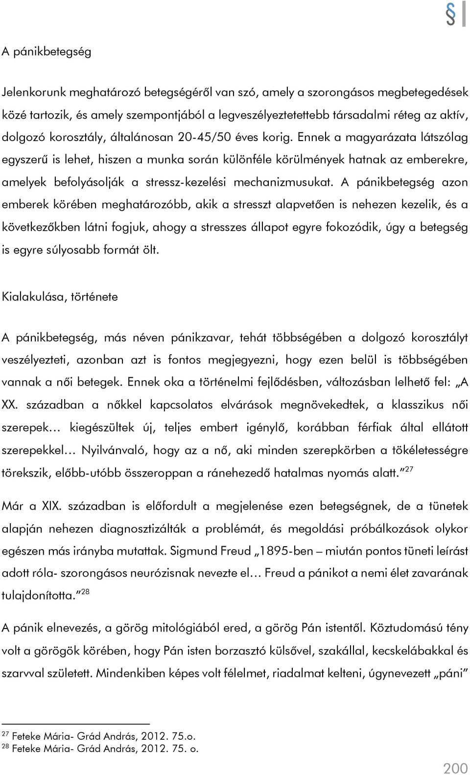 Ennek a magyarázata látszólag egyszerű is lehet, hiszen a munka során különféle körülmények hatnak az emberekre, amelyek befolyásolják a stressz-kezelési mechanizmusukat.