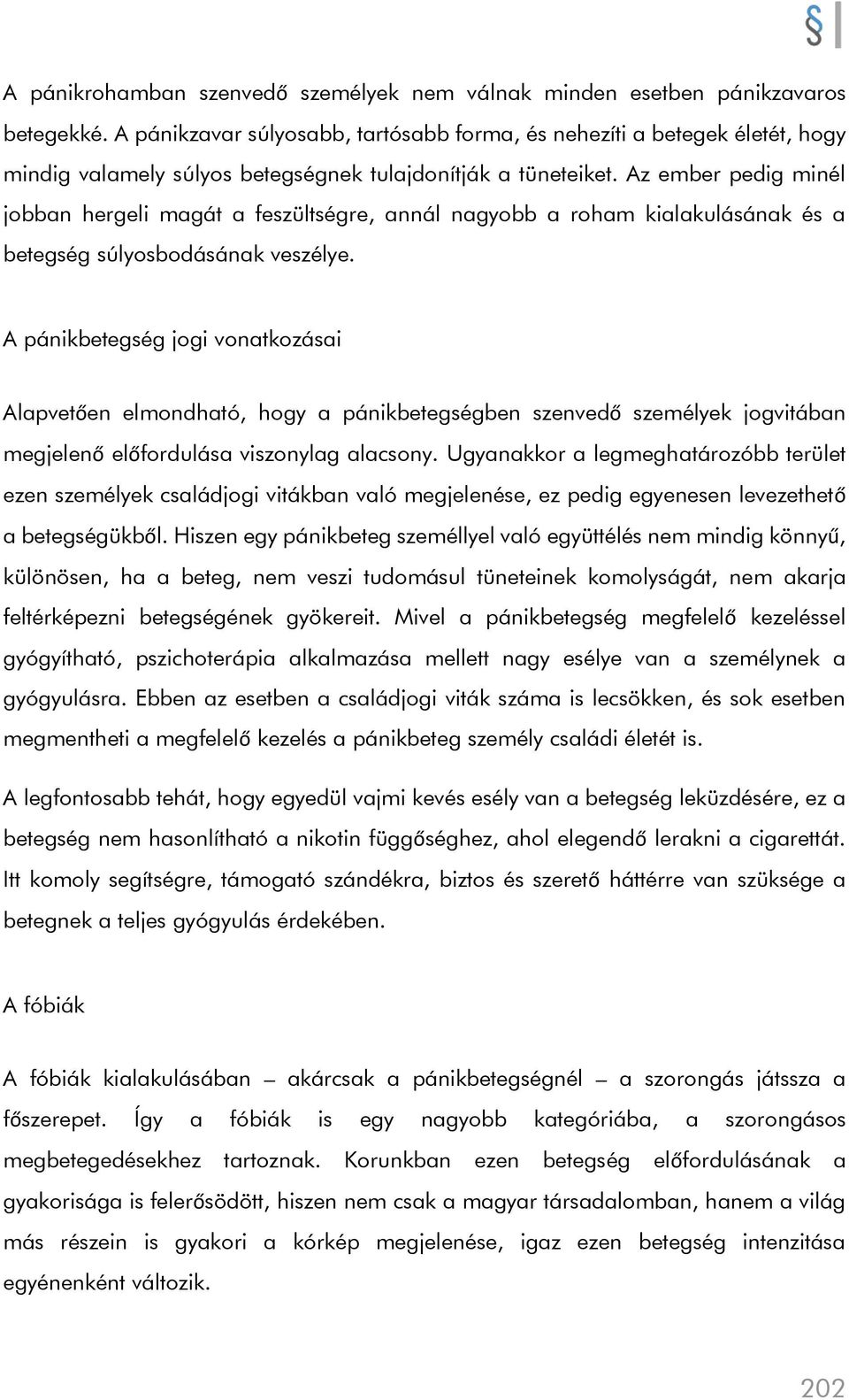 Az ember pedig minél jobban hergeli magát a feszültségre, annál nagyobb a roham kialakulásának és a betegség súlyosbodásának veszélye.