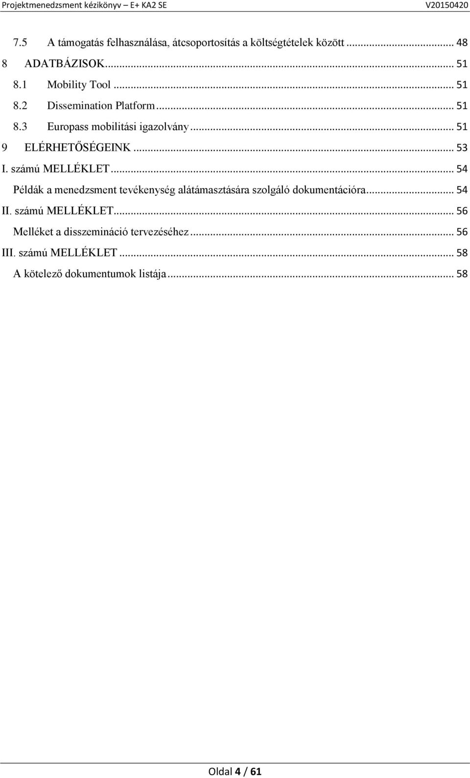 számú MELLÉKLET... 54 Példák a menedzsment tevékenység alátámasztására szolgáló dokumentációra... 54 II.