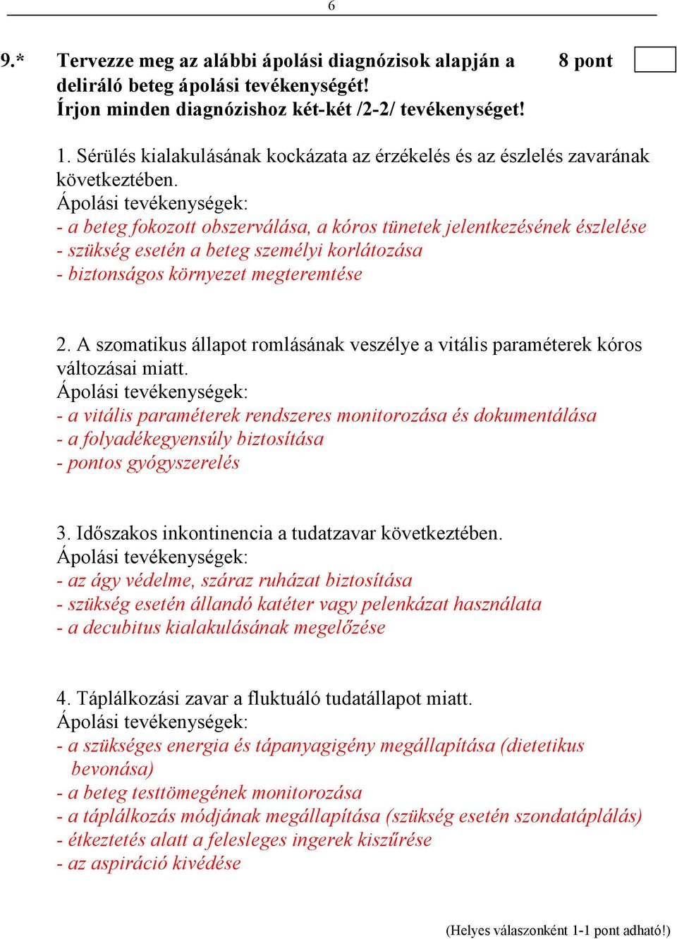 Ápolási tevékenységek: - a beteg fokozott obszerválása, a kóros tünetek jelentkezésének észlelése - szükség esetén a beteg személyi korlátozása - biztonságos környezet megteremtése 2.