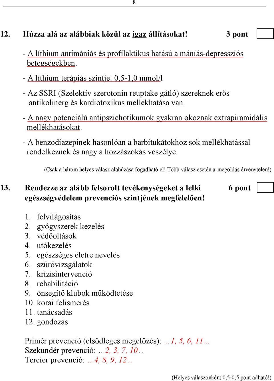 - A nagy potenciálú antipszichotikumok gyakran okoznak extrapiramidális mellékhatásokat. - A benzodiazepinek hasonlóan a barbitukátokhoz sok mellékhatással rendelkeznek és nagy a hozzászokás veszélye.