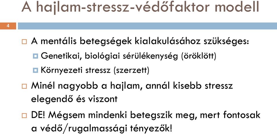 (szerzett) Minél nagyobb a hajlam, annál kisebb stressz elegendő és viszont