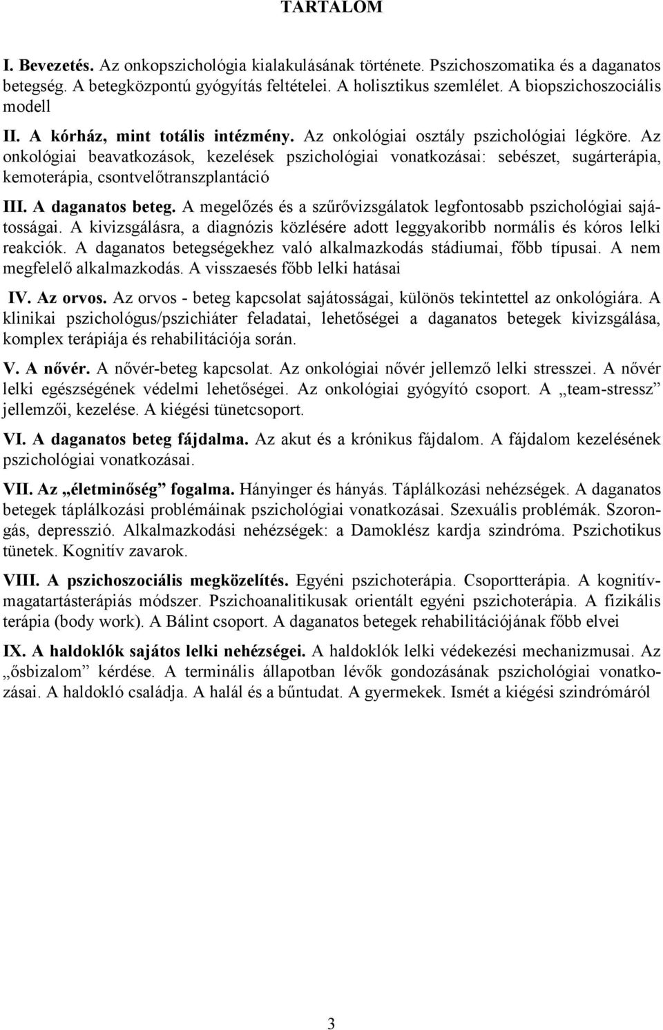 Az onkológiai beavatkozások, kezelések pszichológiai vonatkozásai: sebészet, sugárterápia, kemoterápia, csontvelőtranszplantáció III. A daganatos beteg.