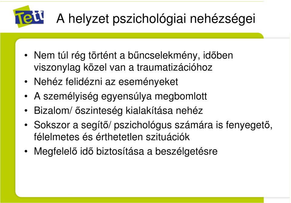 egyensúlya megbomlott Bizalom/ őszinteség kialakítása nehéz Sokszor a segítő/