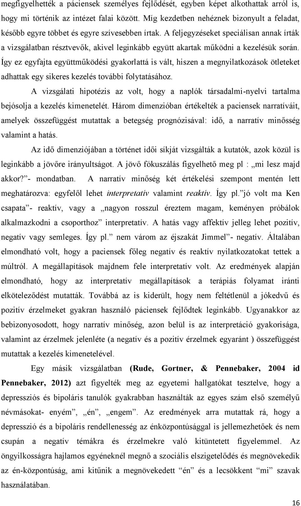 A feljegyzéseket speciálisan annak írták a vizsgálatban résztvevők, akivel leginkább együtt akartak működni a kezelésük során.