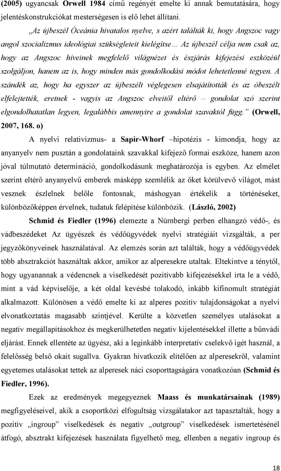 világnézet és észjárás kifejezési eszközéül szolgáljon, hanem az is, hogy minden más gondolkodási módot lehetetlenné tegyen.