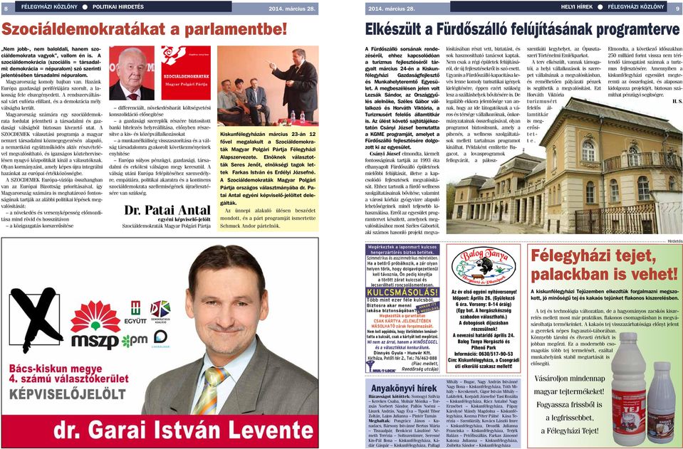 A szociáldemokrácia (szociális = társadalmi: demokrácia = népuralom) szó szerinti jelentésében társadalmi népuralom. Magyarország komoly bajban van.