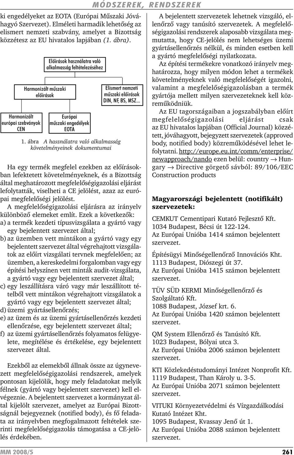 ábra A használatra való alkalmasság követelményeinek dokumentumai Elismert nemzeti mûszaki elõírások DIN, NF, BS, MSZ.