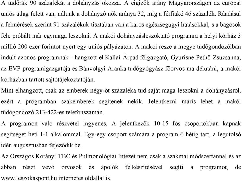 A makói dohányzásleszoktató programra a helyi kórház 3 millió 200 ezer forintot nyert egy uniós pályázaton.