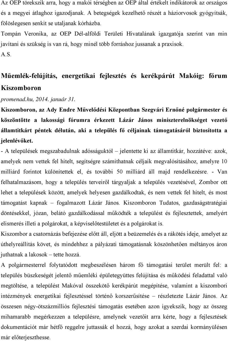 Tompán Veronika, az OEP Dél-alföldi Területi Hivatalának igazgatója szerint van min javítani és szükség is van rá, hogy minél több forráshoz jussanak a praxisok. A.S.