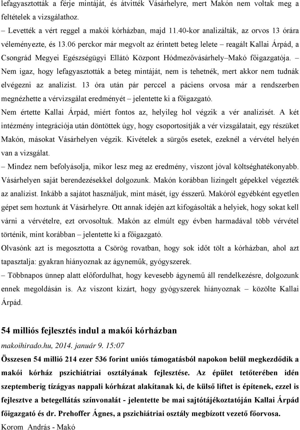 06 perckor már megvolt az érintett beteg lelete reagált Kallai Árpád, a Csongrád Megyei Egészségügyi Ellátó Központ Hódmezővásárhely Makó főigazgatója.