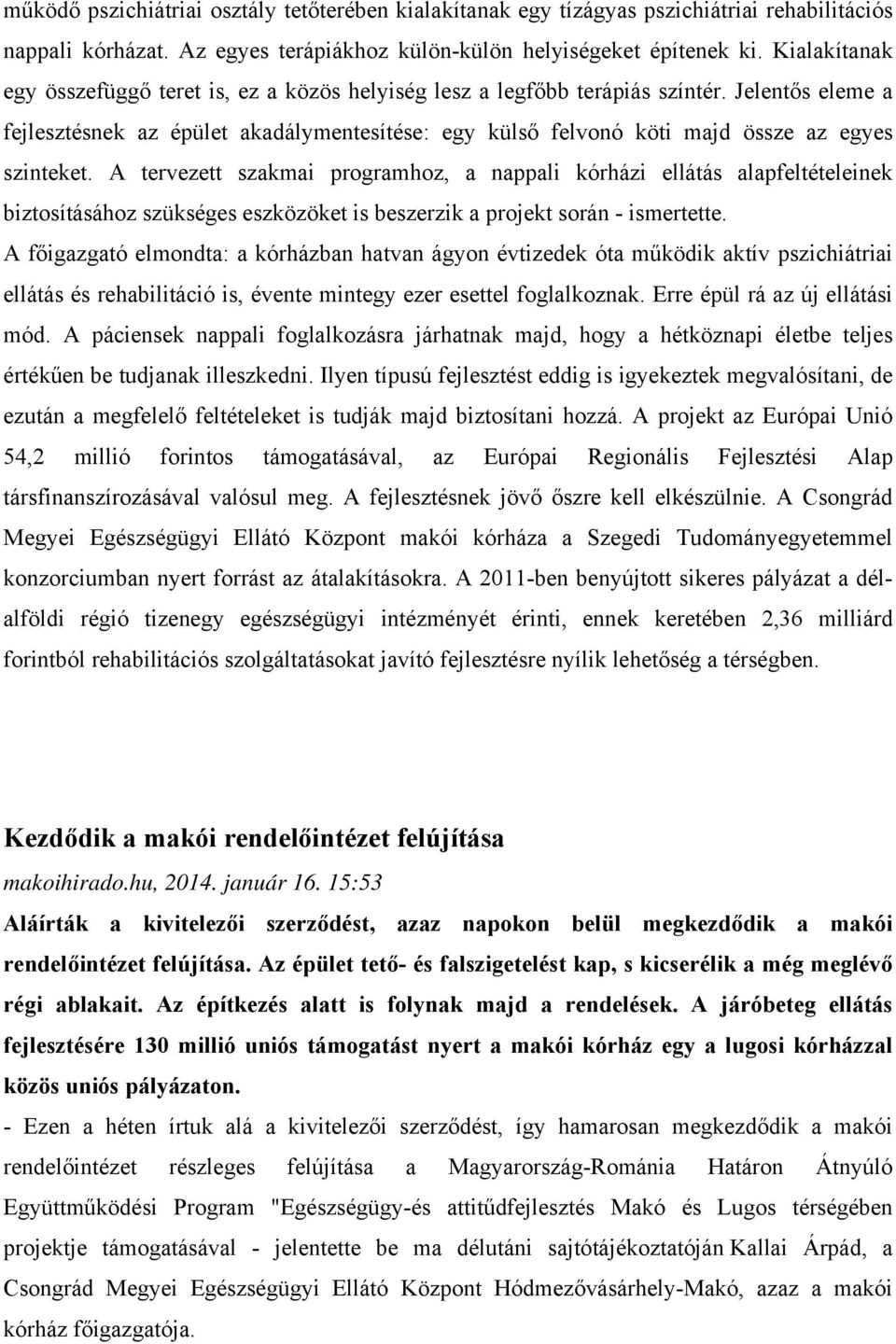 Jelentős eleme a fejlesztésnek az épület akadálymentesítése: egy külső felvonó köti majd össze az egyes szinteket.