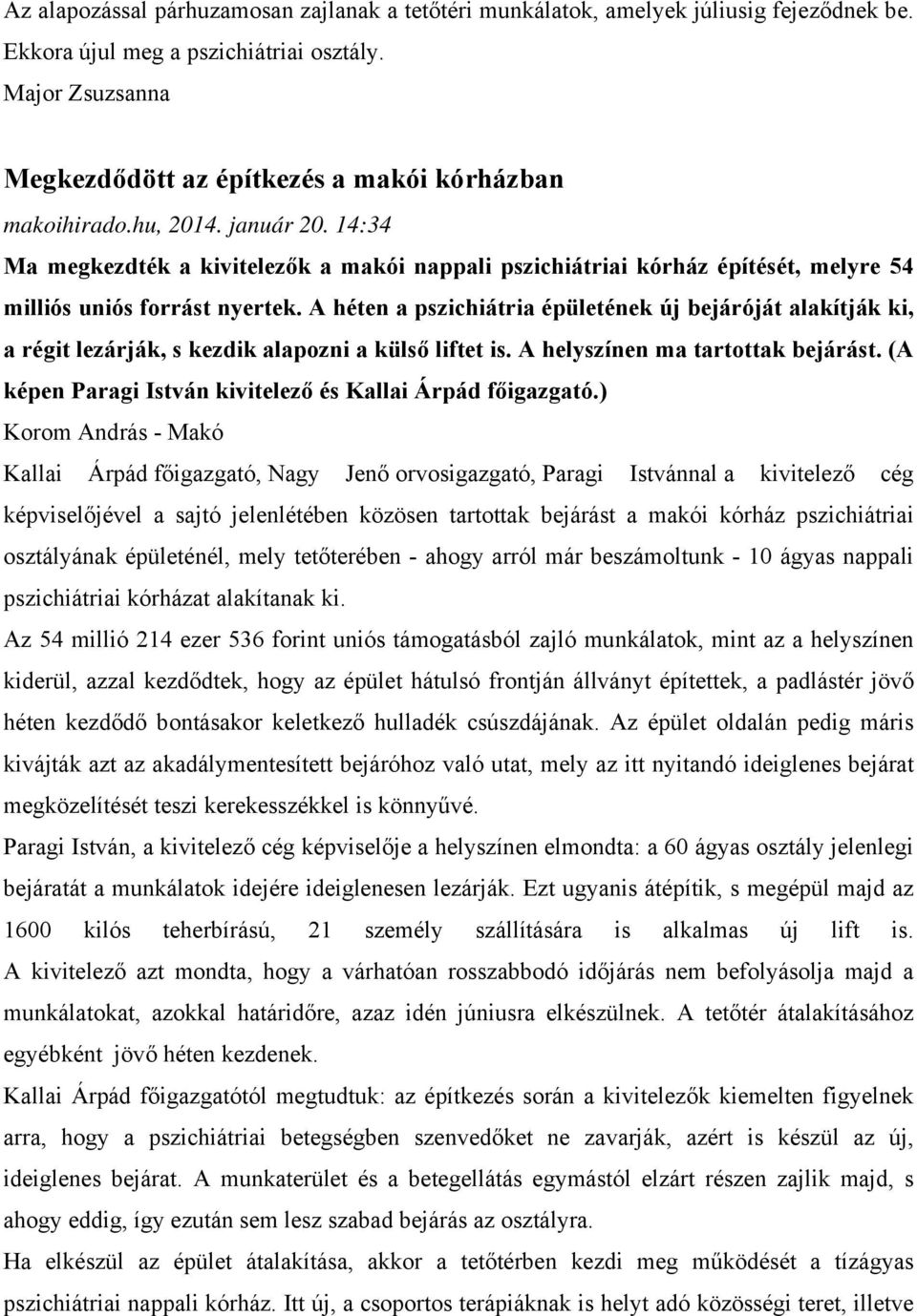 14:34 Ma megkezdték a kivitelezők a makói nappali pszichiátriai kórház építését, melyre 54 milliós uniós forrást nyertek.