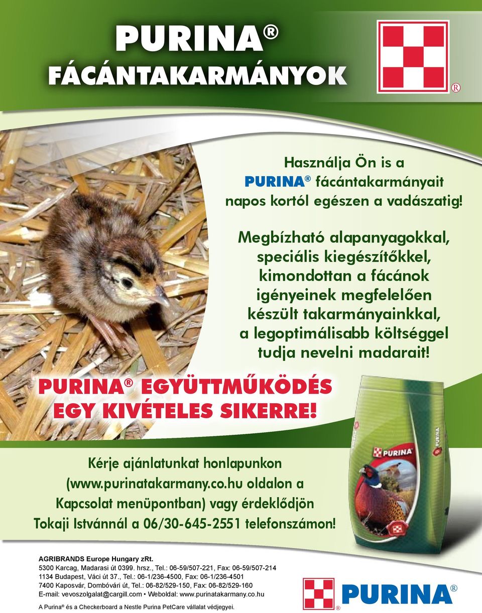 Kérje ajánlatunkat honlapunkon (www.purinatakarmany.co.hu oldalon a Kapcsolat menüpontban) vagy érdeklődjön Tokaji Istvánnál a 06/30-645-2551 telefonszámon! AGRIBRANDS Europe Hungary zrt.