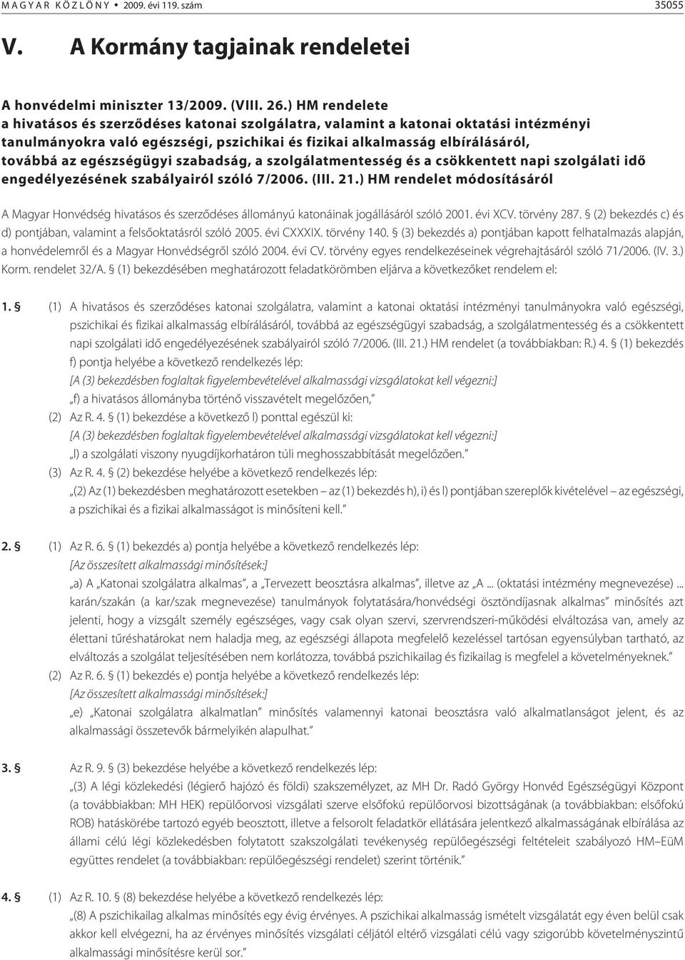 egészségügyi szabadság, a szolgálatmentesség és a csökkentett napi szolgálati idõ engedélyezésének szabályairól szóló 7/2006. (III. 21.