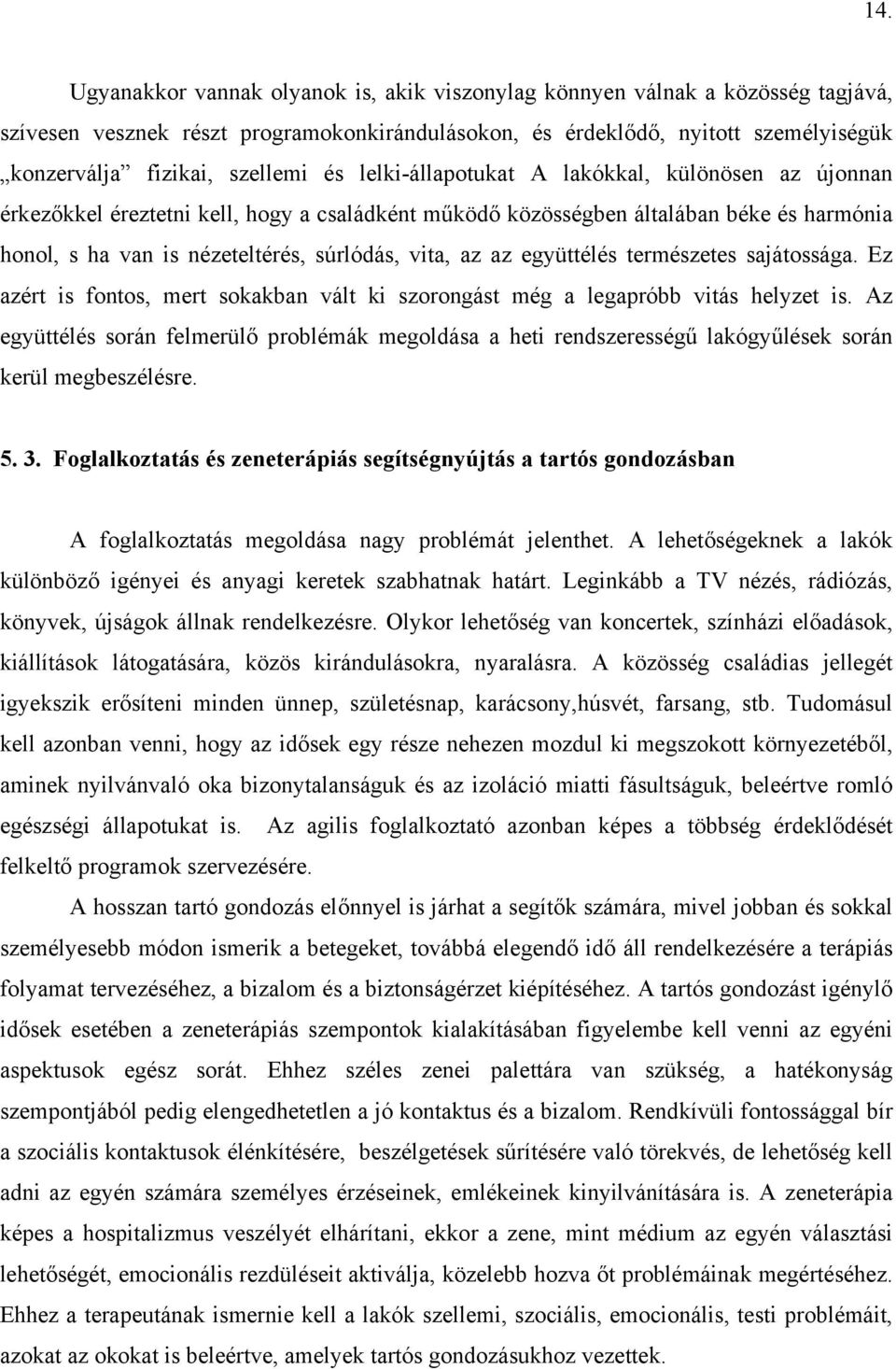 vita, az az együttélés természetes sajátossága. Ez azért is fontos, mert sokakban vált ki szorongást még a legapróbb vitás helyzet is.