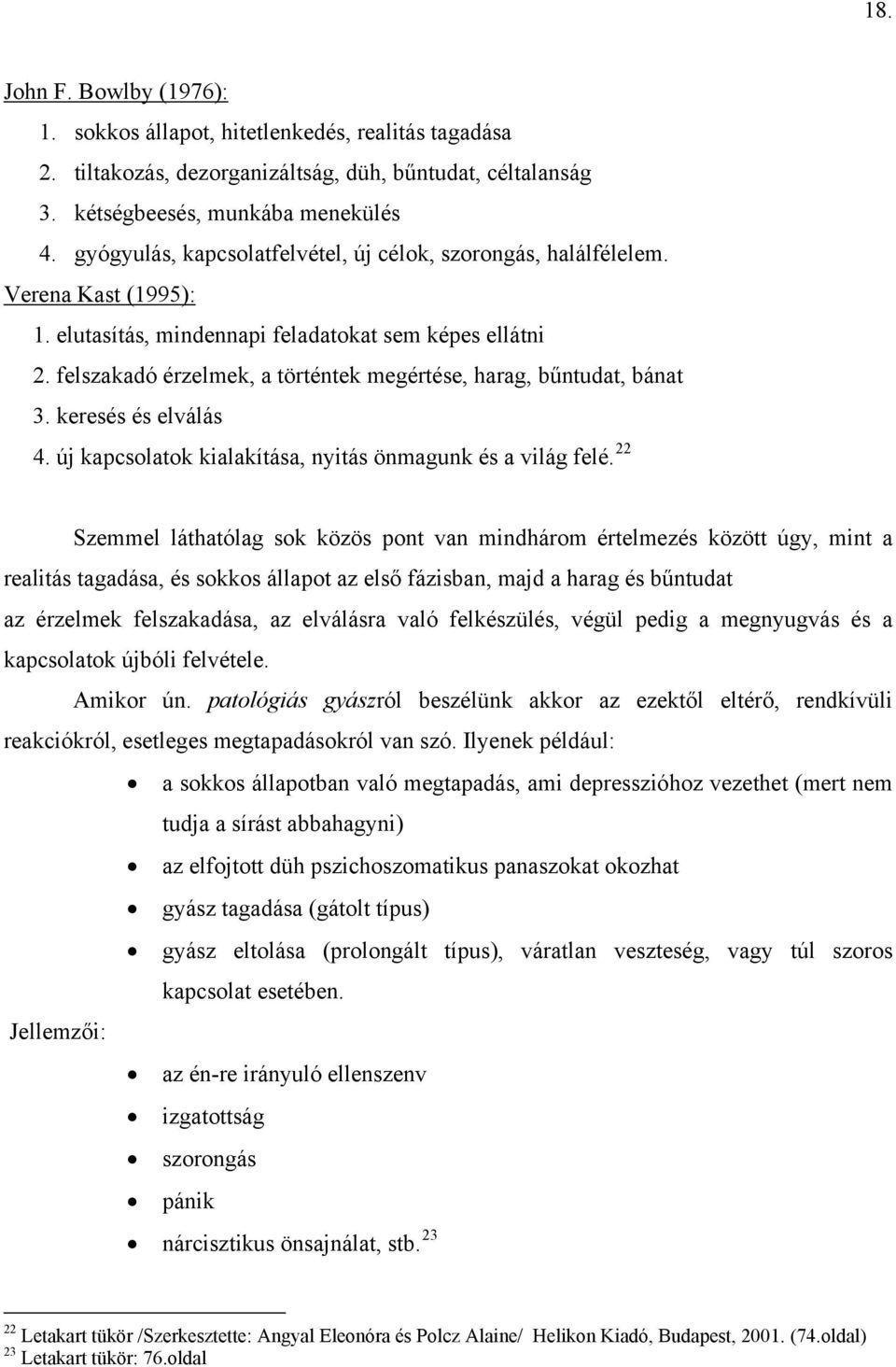 felszakadó érzelmek, a történtek megértése, harag, bűntudat, bánat 3. keresés és elválás 4. új kapcsolatok kialakítása, nyitás önmagunk és a világ felé.