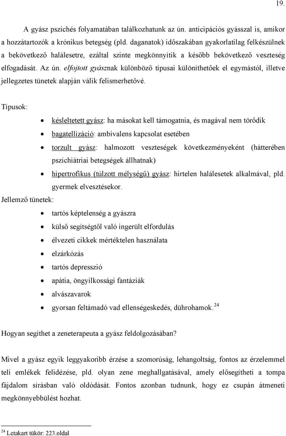 elfojtott gyásznak különböző típusai különíthetőek el egymástól, illetve jellegzetes tünetek alapján válik felismerhetővé.