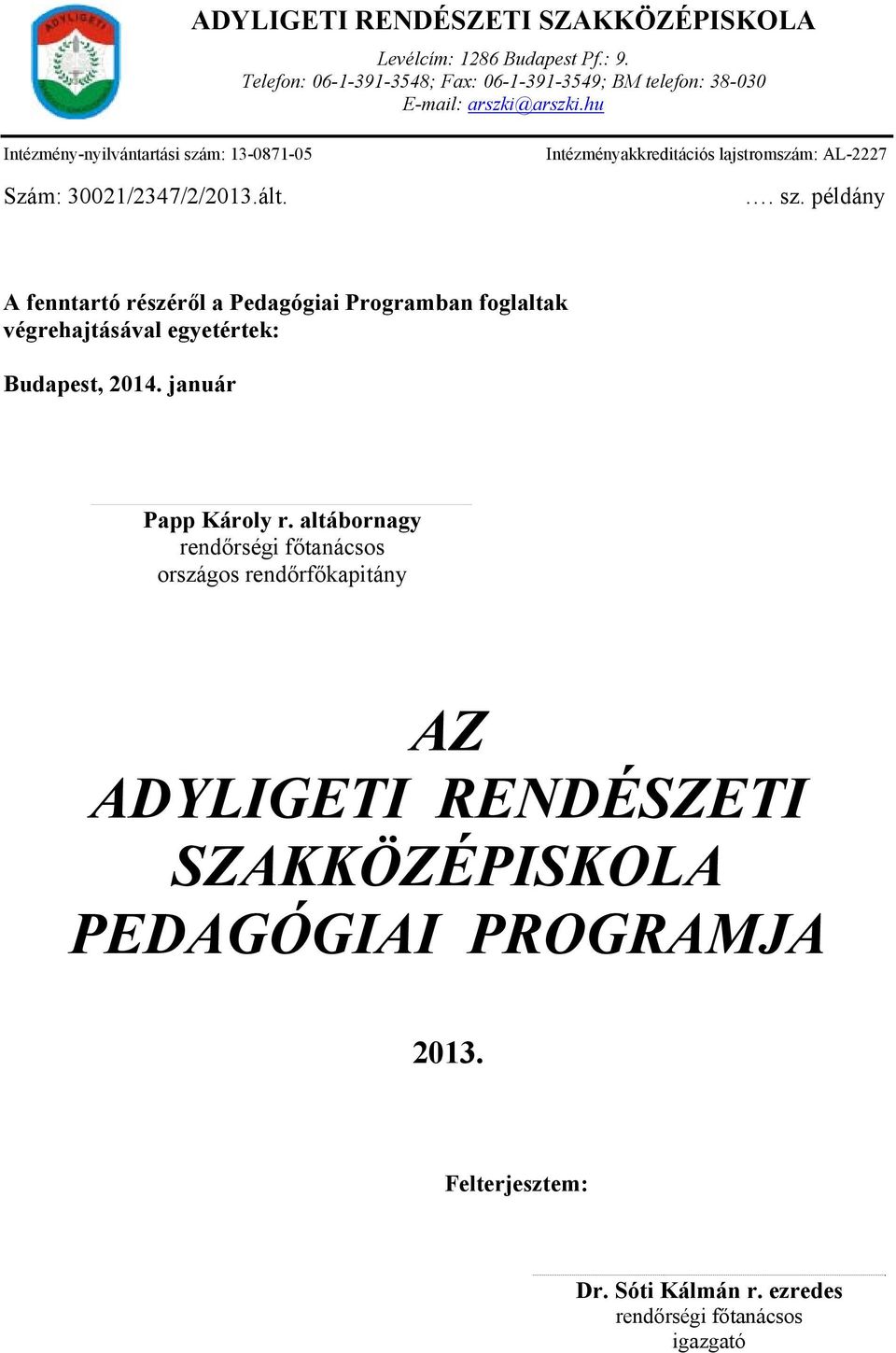 hu Intézmény-nyilvántartási szám: 13-0871-05 Szám: 30021/2347/2/2013.ált. Intézményakkreditációs lajstromszám: AL-2227. sz. példány A fenntartó részéről a Pedagógiai Programban foglaltak végrehajtásával egyetértek: Budapest, 2014.