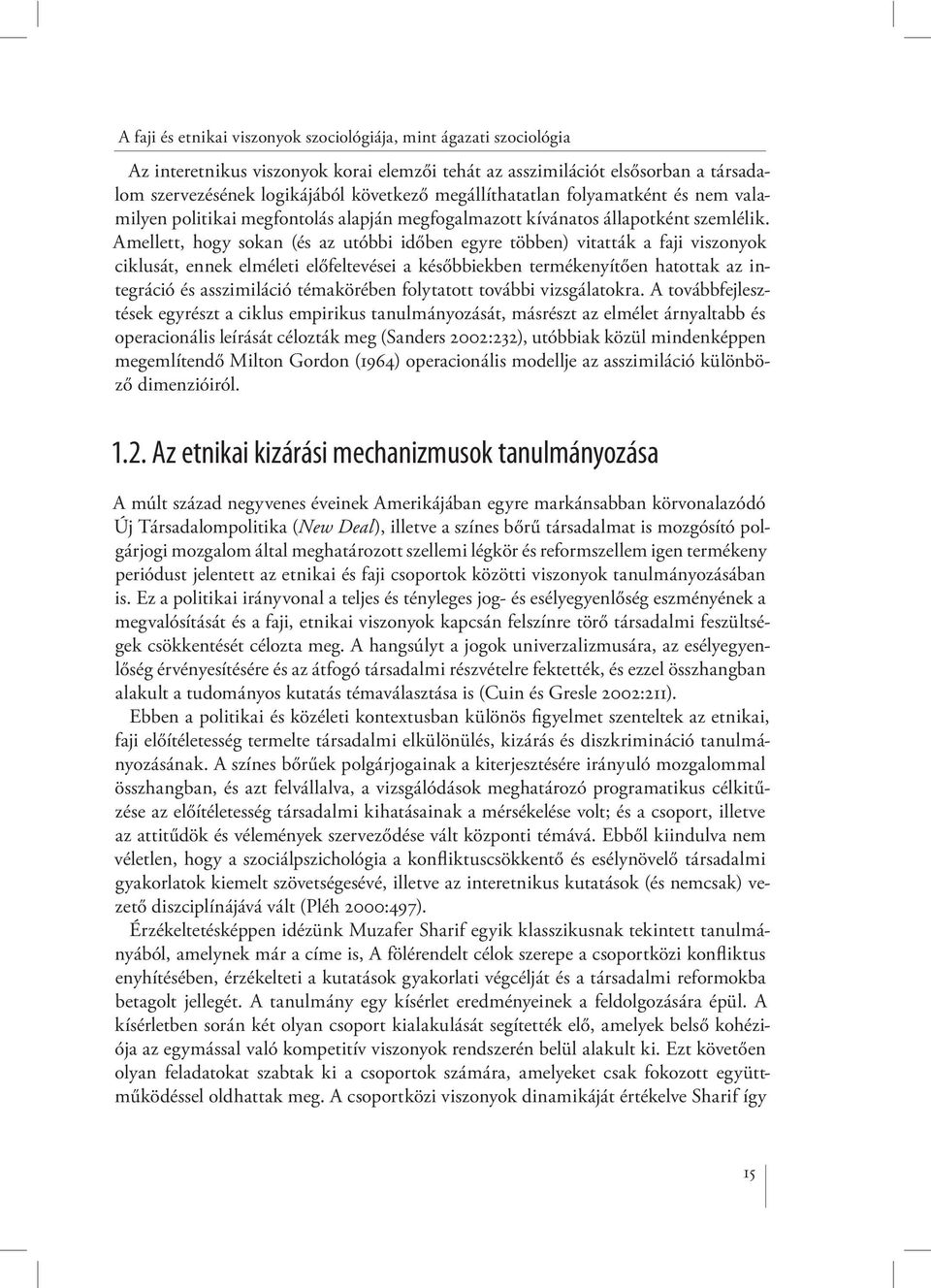 Amellett, hogy sokan (és az utóbbi időben egyre többen) vitatták a faji viszonyok ciklusát, ennek elméleti előfeltevései a későbbiekben termékenyítően hatottak az integráció és asszimiláció