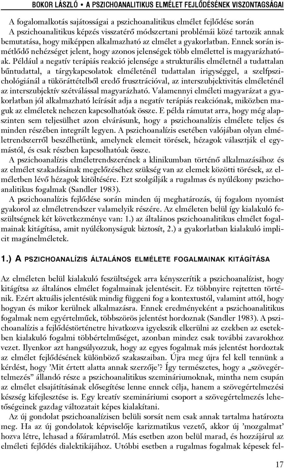 Például a negatív terápiás reakció jelensége a strukturális elméletnél a tudattalan bûntudattal, a tárgykapcsolatok elméleténél tudattalan irigységgel, a szelfpszichológiánál a tüköráttételbõl eredõ