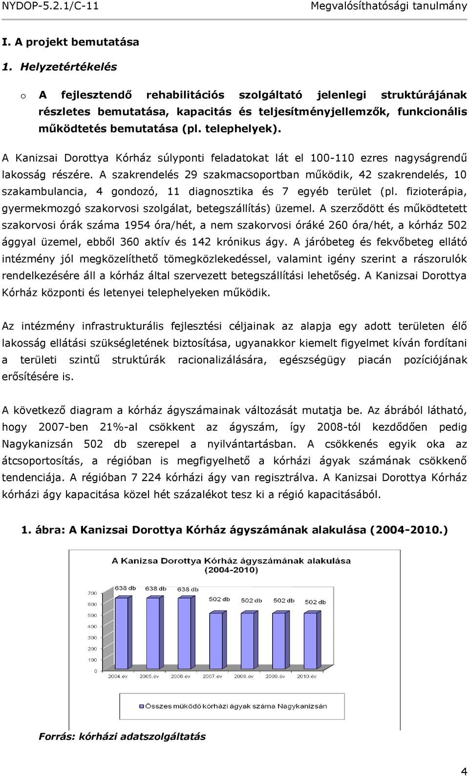 A Kanizsai Dorottya Kórház súlyponti feladatokat lát el 100-110 ezres nagyságrendű lakosság részére.