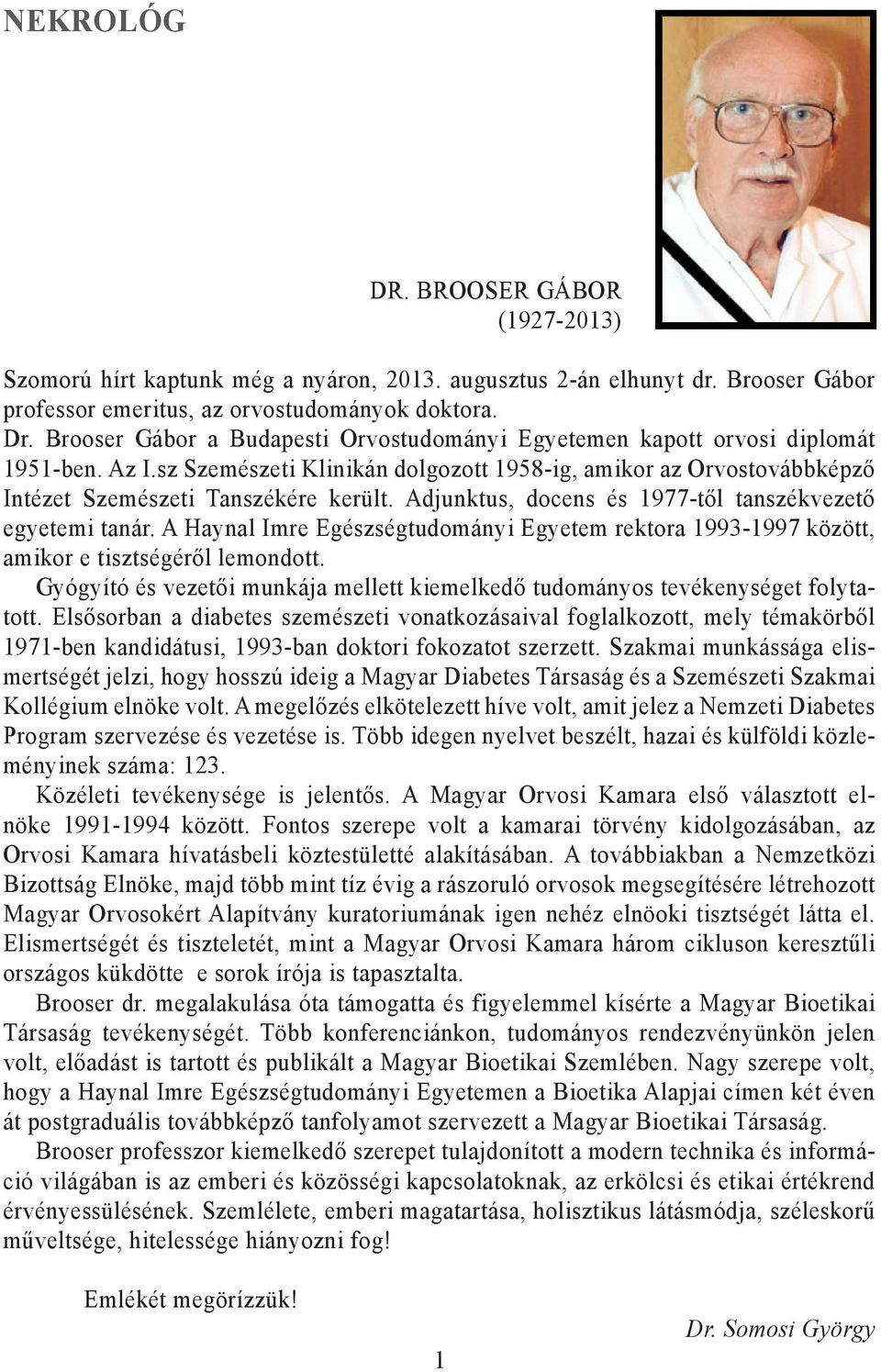 Adjunktus, docens és 1977-től tanszékvezető egyetemi tanár. A Haynal Imre Egészségtudományi Egyetem rektora 1993-1997 között, amikor e tisztségéről lemondott.