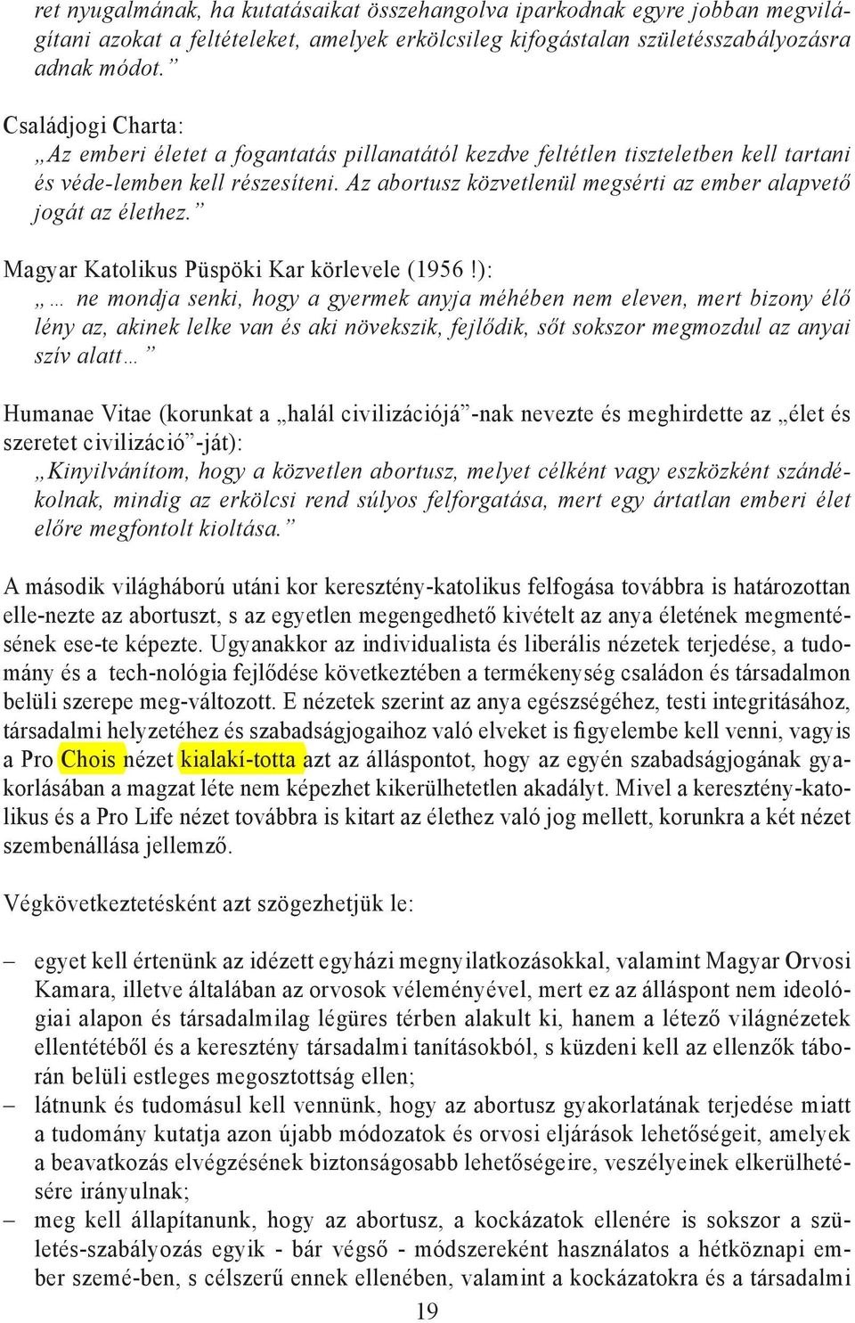 Az abortusz közvetlenül megsérti az ember alapvető jogát az élethez. Magyar Katolikus Püspöki Kar körlevele (1956!