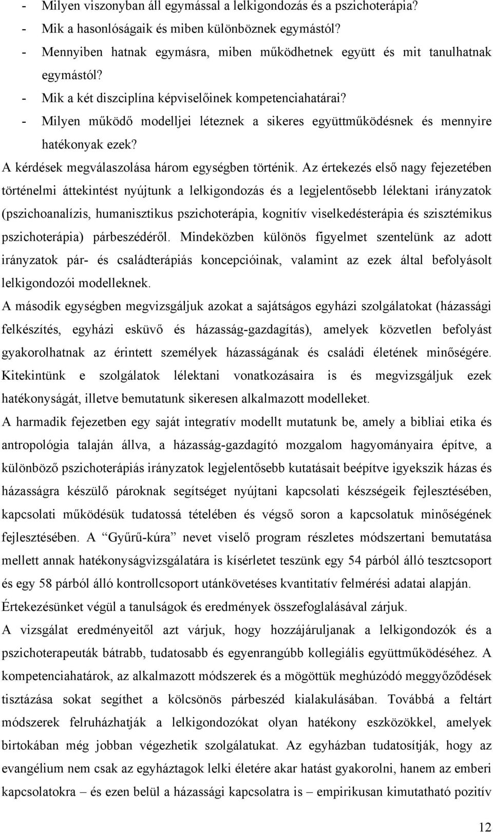 - Milyen működő modelljei léteznek a sikeres együttműködésnek és mennyire hatékonyak ezek? A kérdések megválaszolása három egységben történik.