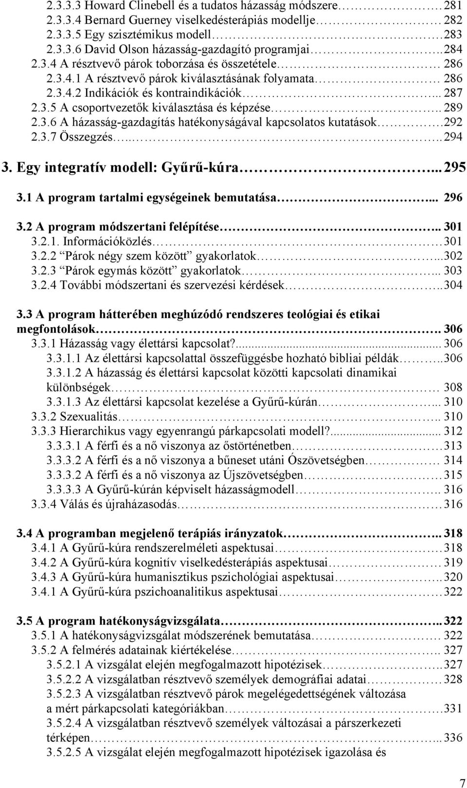 . 289 2.3.6 A házasság-gazdagítás hatékonyságával kapcsolatos kutatások. 292 2.3.7 Összegzés.... 294 3. Egy integratív modell: Gyűrű-kúra... 295 3.1 A program tartalmi egységeinek bemutatása... 296 3.