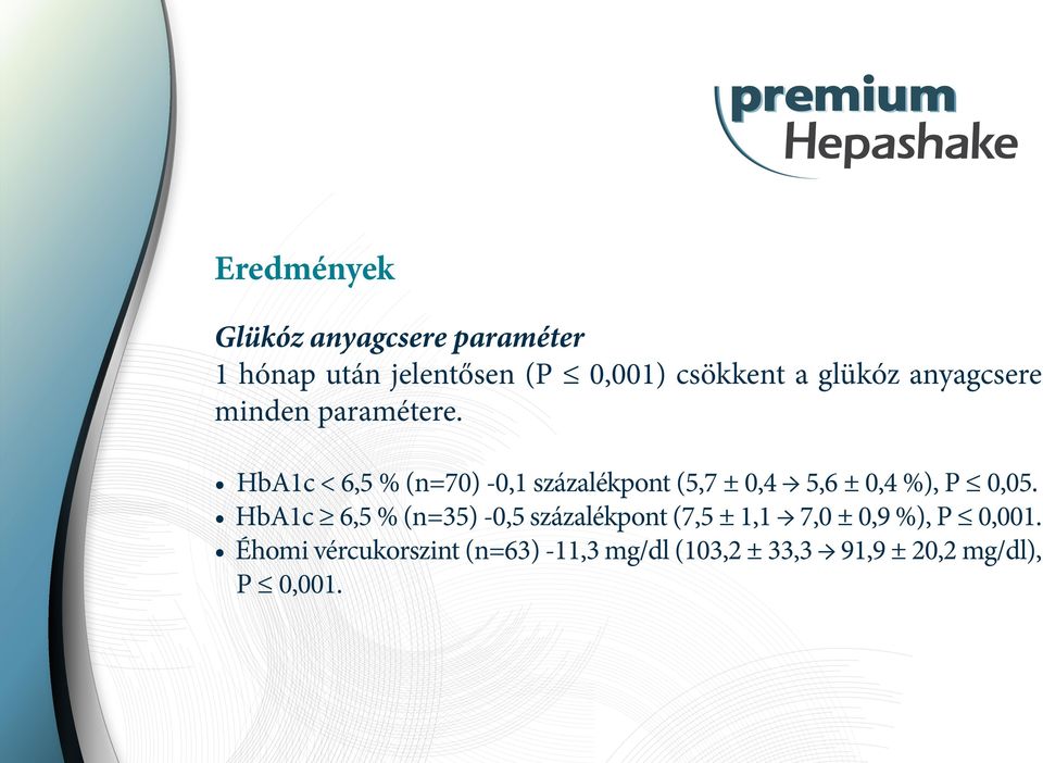 HbA1c < 6,5 % (n=70) -0,1 százalékpont (5,7 ± 0,4 5,6 ± 0,4 %), P 0,05.