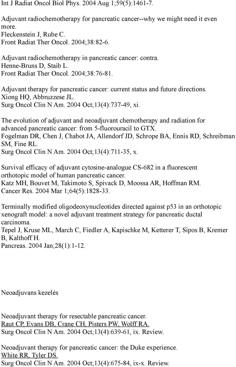 Xiong HQ, Abbruzzese JL. Surg Oncol Clin N Am. 2004 Oct;13(4):737-49, xi.