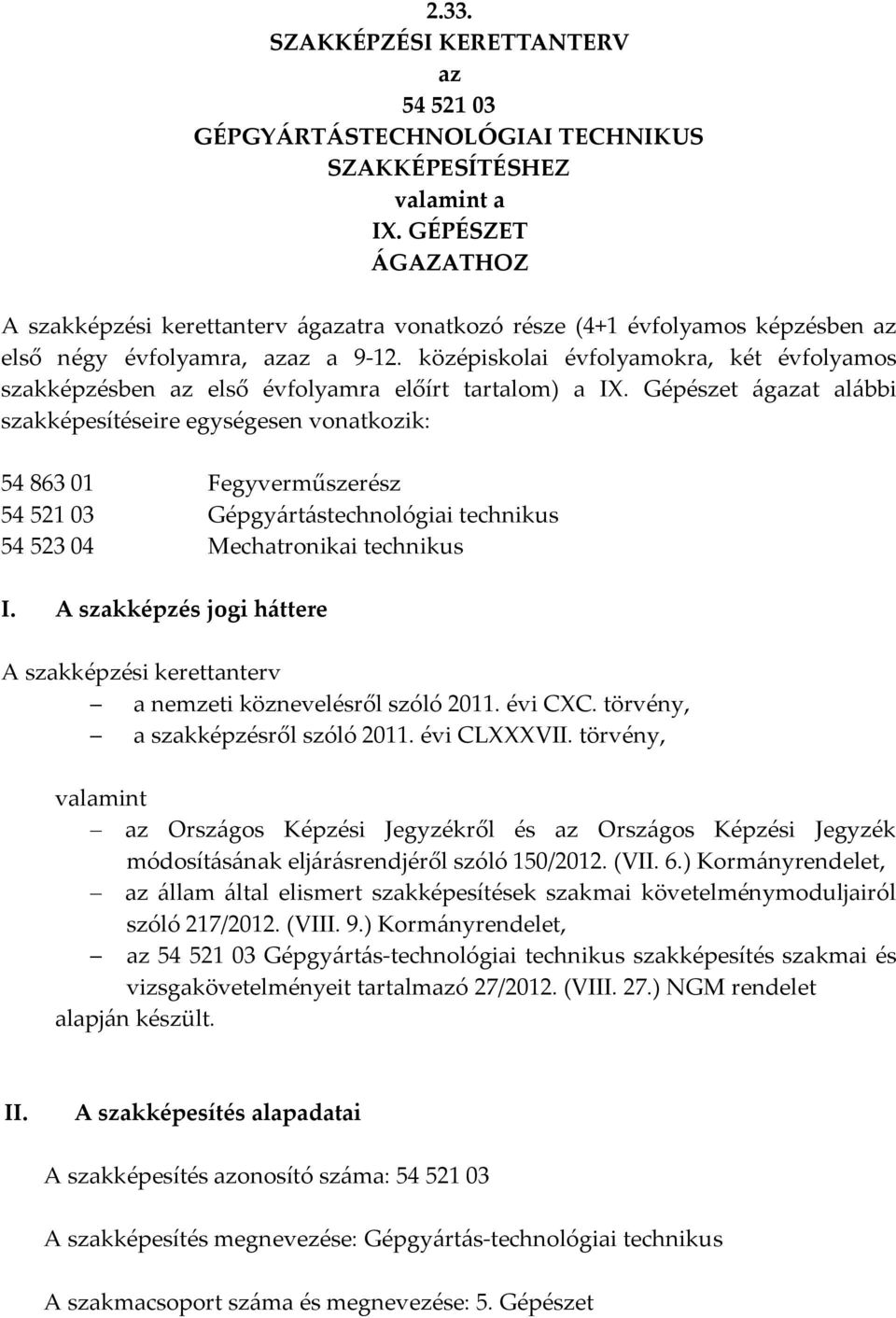 középiskolai évfolyamokra, két évfolyamos szakképzésben az első évfolyamra előírt tartalom) a I.