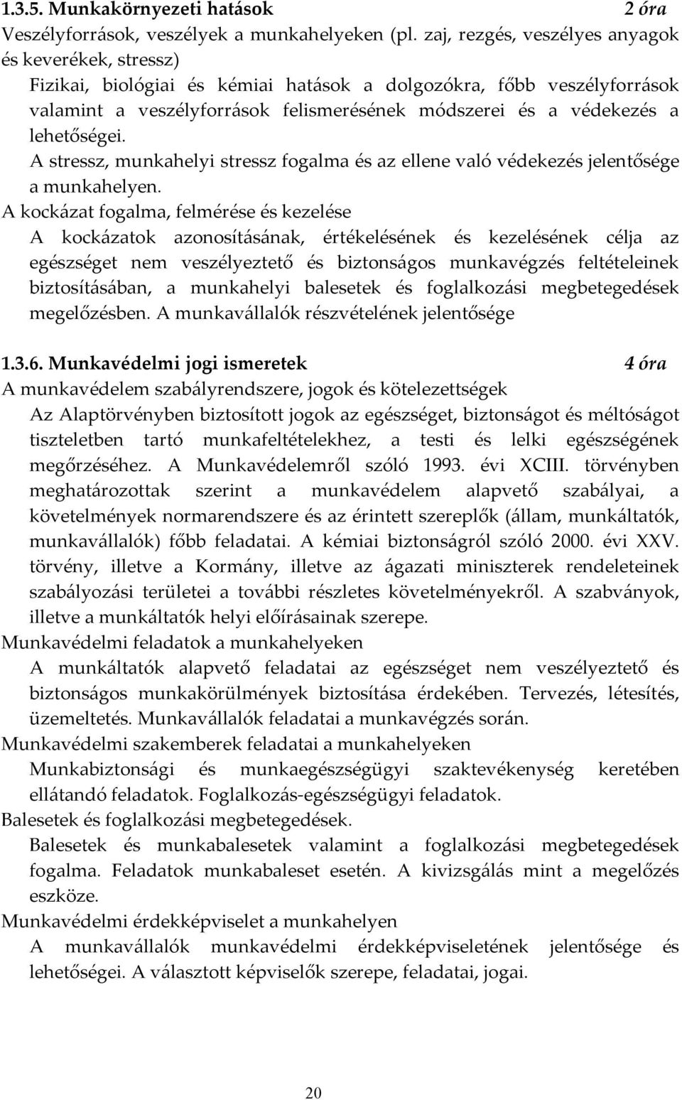 lehetőségei. A stressz, munkahelyi stressz fogalma és az ellene való védekezés jelentősége a munkahelyen.