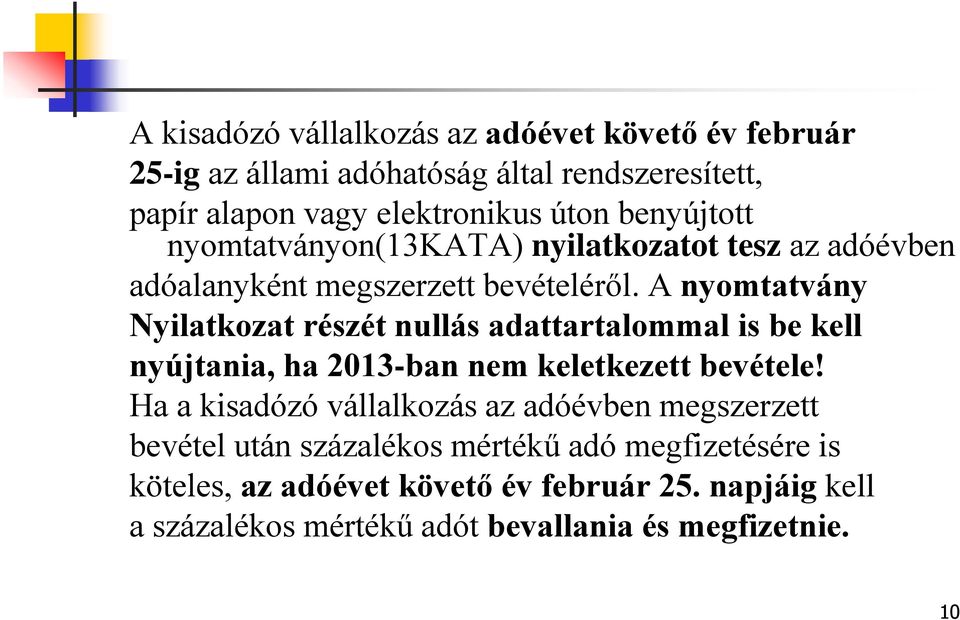 A nyomtatvány Nyilatkozat részét nullás adattartalommal is be kell nyújtania, ha 2013-ban nem keletkezett bevétele!