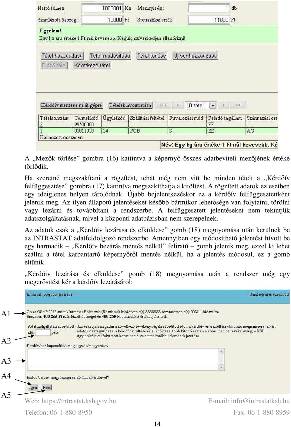 A rögzített adatok ez esetben egy ideiglenes helyen tárolódnak. Újabb bejelentkezéskor ez a kérdőív felfüggesztettként jelenik meg.