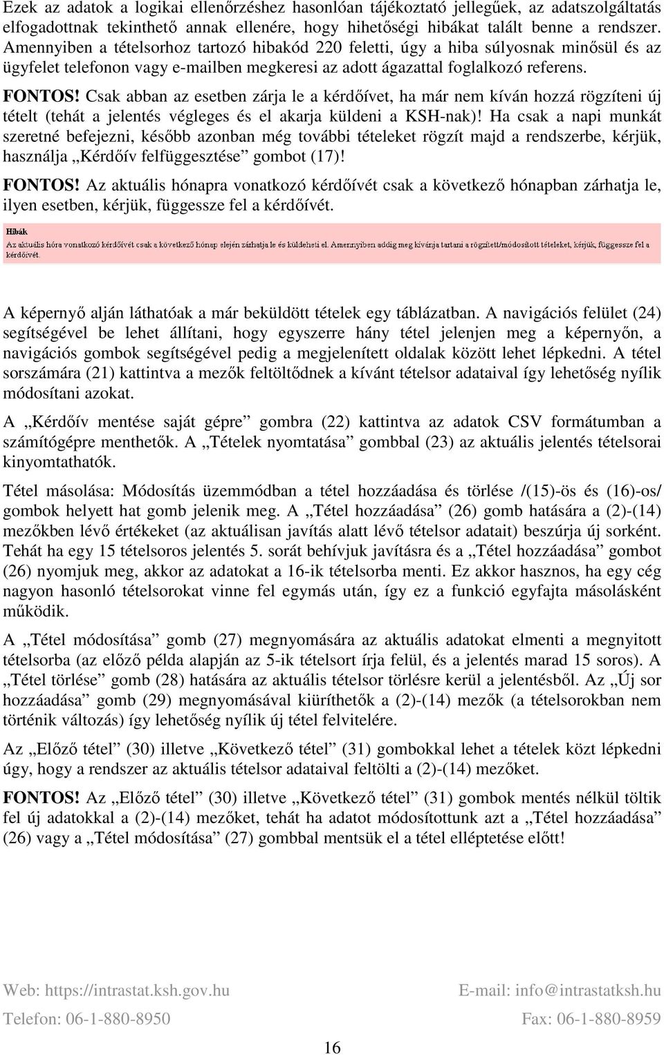 Csak abban az esetben zárja le a kérdőívet, ha már nem kíván hozzá rögzíteni új tételt (tehát a jelentés végleges és el akarja küldeni a KSH-nak)!